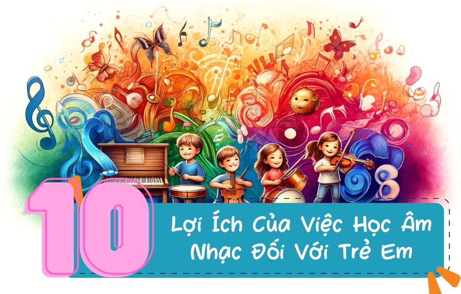 10 Lợi Ích Của Việc Học Âm Nhạc Đối Với Trẻ Em