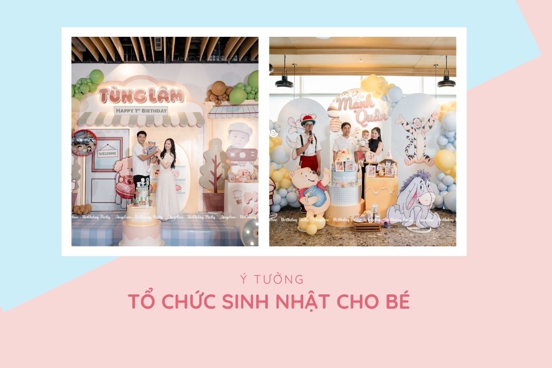 Ý tưởng tổ chức sinh nhật cho bé độc đáo và ý nghĩa nhất 2025 Ý tưởng tổ chức sinh nhật cho bé