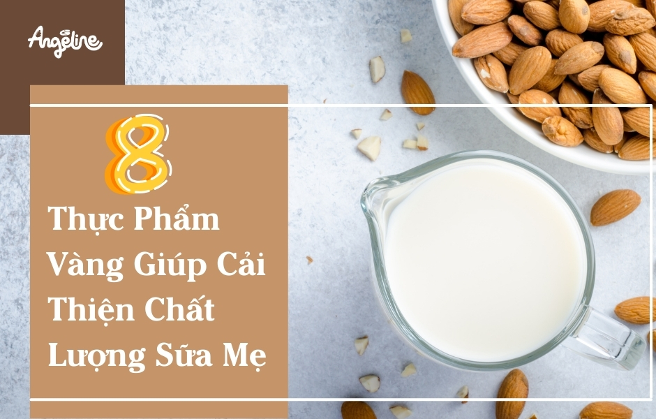 8 Thực Phẩm Vàng Giúp Cải Thiện Chất Lượng Sữa Mẹ