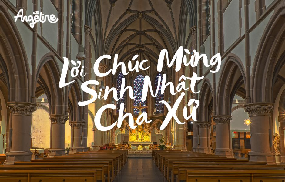 Những Lời Chúc Mừng Sinh Nhật Cha Xứ Hay Và Ý Nghĩa Nhất
