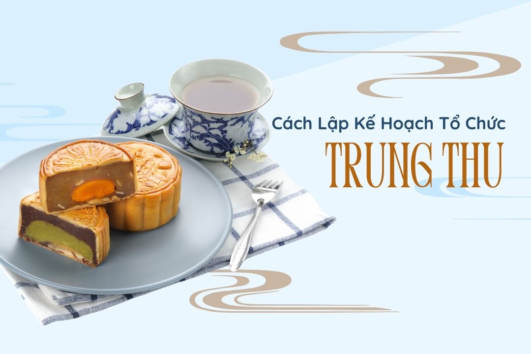 Cách Lập Kế Hoạch Tổ Chức Trung Thu Hoàn Hảo Từ A Đến Z Cách lập kế hoạch tổ chức trung thu
